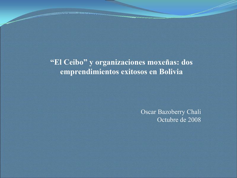 “El Ceibo” y organizaciones moxeñas: dos emprendimientos exitosos en Bolivia.