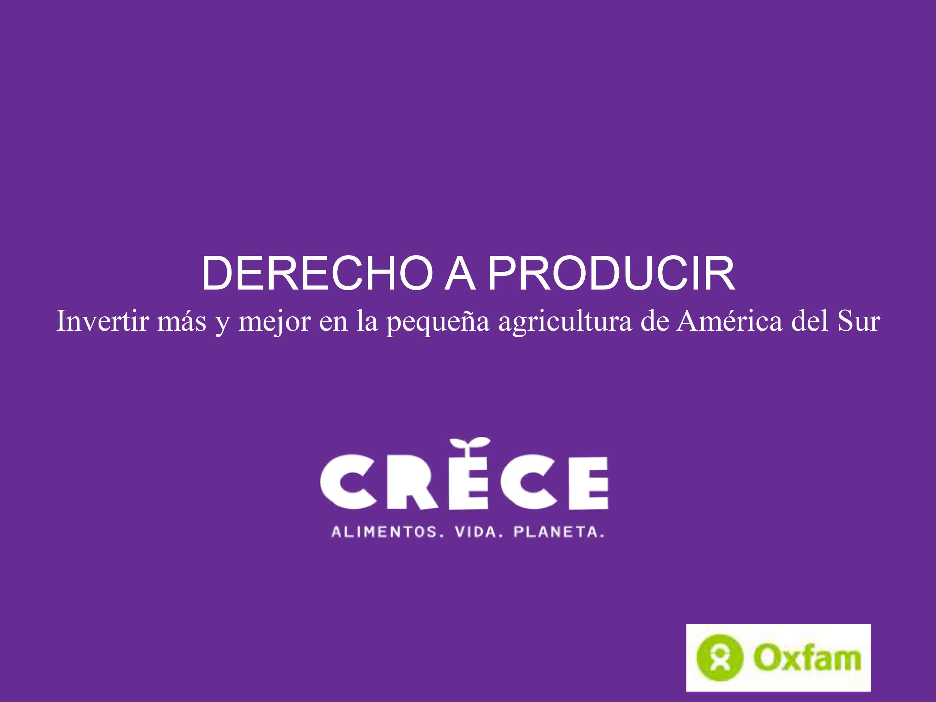 DERECHO A PRODUCIR Invertir más y mejor en la pequeña agricultura de América del Sur